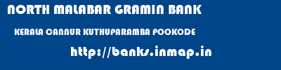 NORTH MALABAR GRAMIN BANK  KERALA CANNUR KUTHUPARAMBA POOKODE  banks information 